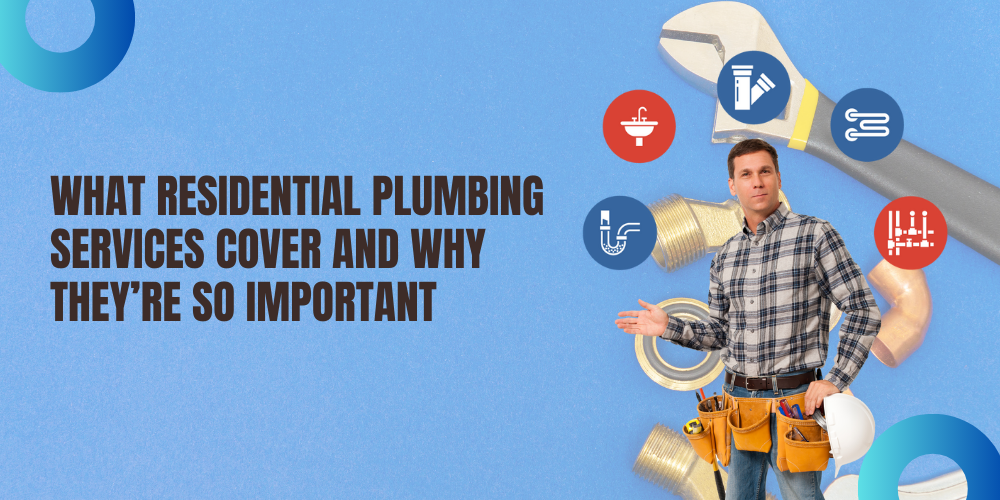 What Residential Plumbing Services Cover and Why They’re So Important