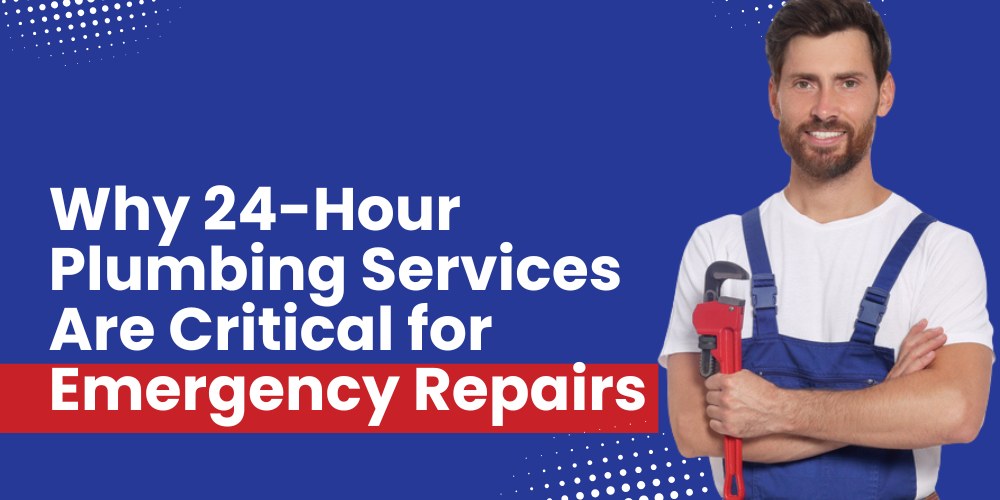 Why 24-Hour Plumbing Services Are Critical for Emergency Repairs