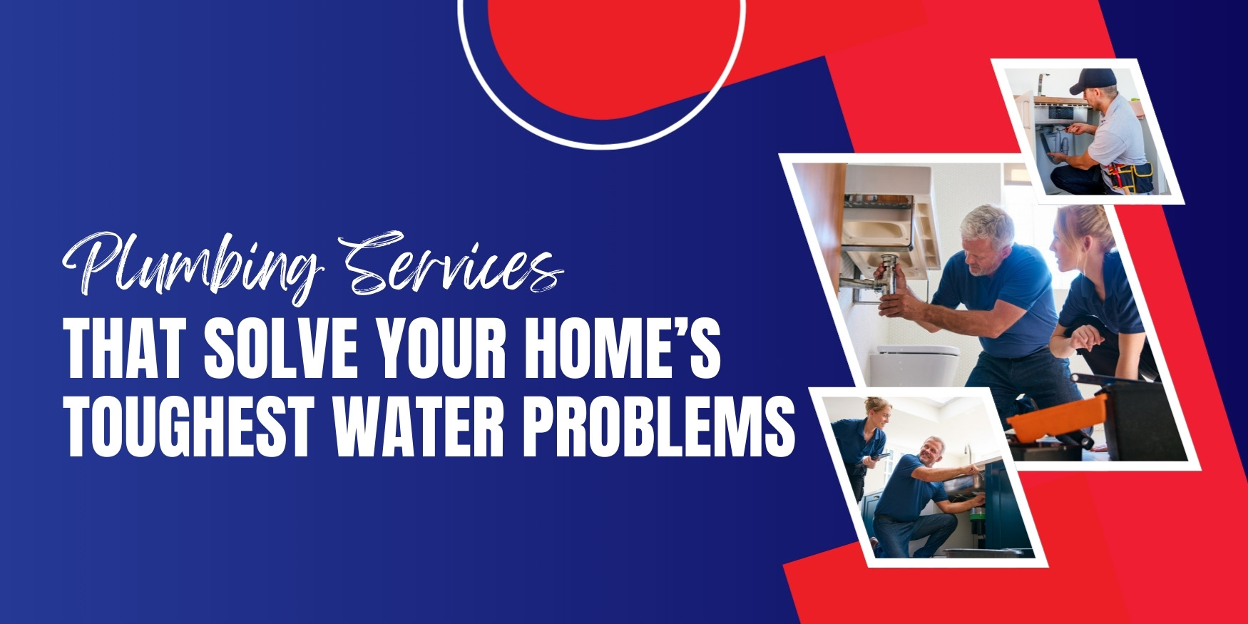 Plumbing Services That Solve Your Home’s Toughest Water Problems