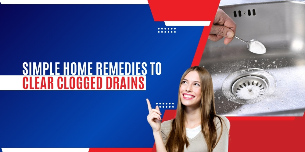 Simple Home Remedies to Clear Clogged Drains